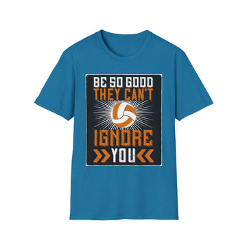 Be So Good They Can't Ignore You T-Shirt, Sports Tee