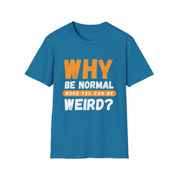 Unisex Softstyle T-Shirt - "Why Be Normal?" Funny Graphic Tee