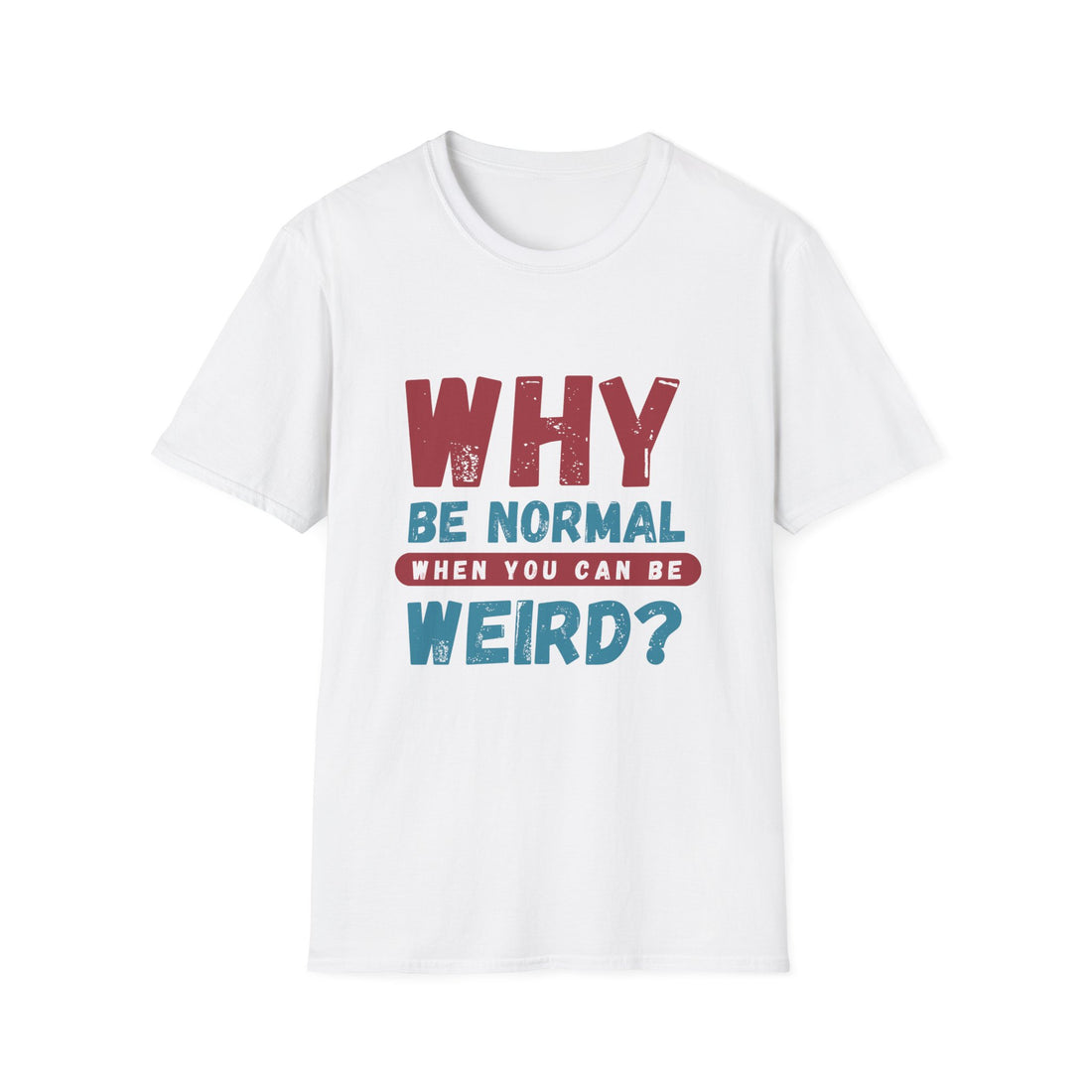 Unisex Softstyle T-Shirt - "Why Be Normal?" Funny Graphic Tee