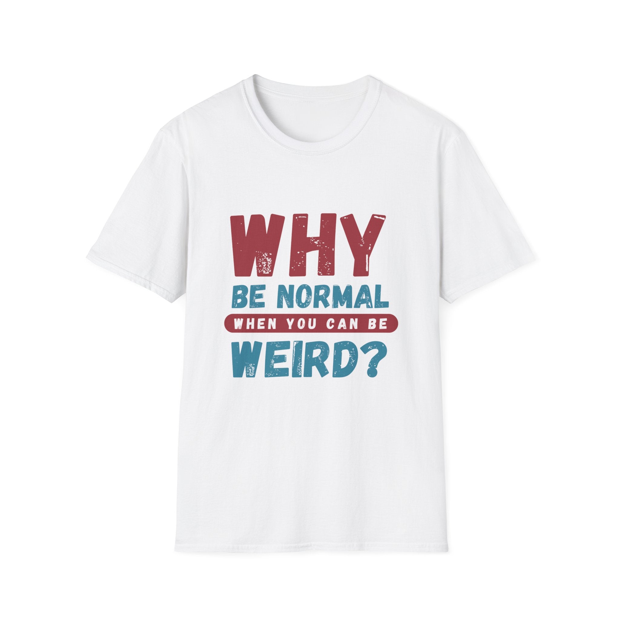 Unisex Softstyle T-Shirt - "Why Be Normal?" Funny Graphic Tee