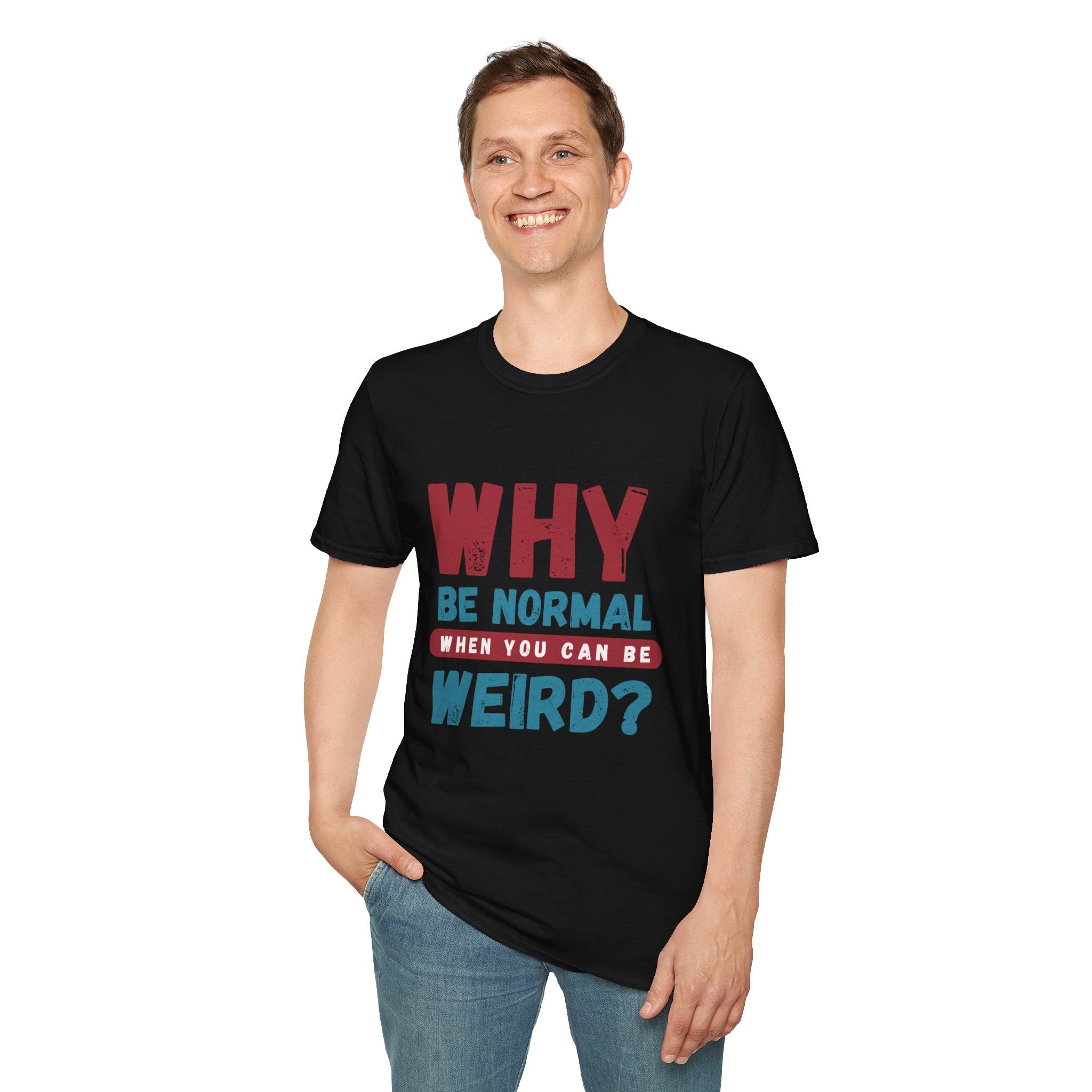 Unisex Softstyle T-Shirt - "Why Be Normal?" Funny Graphic Tee