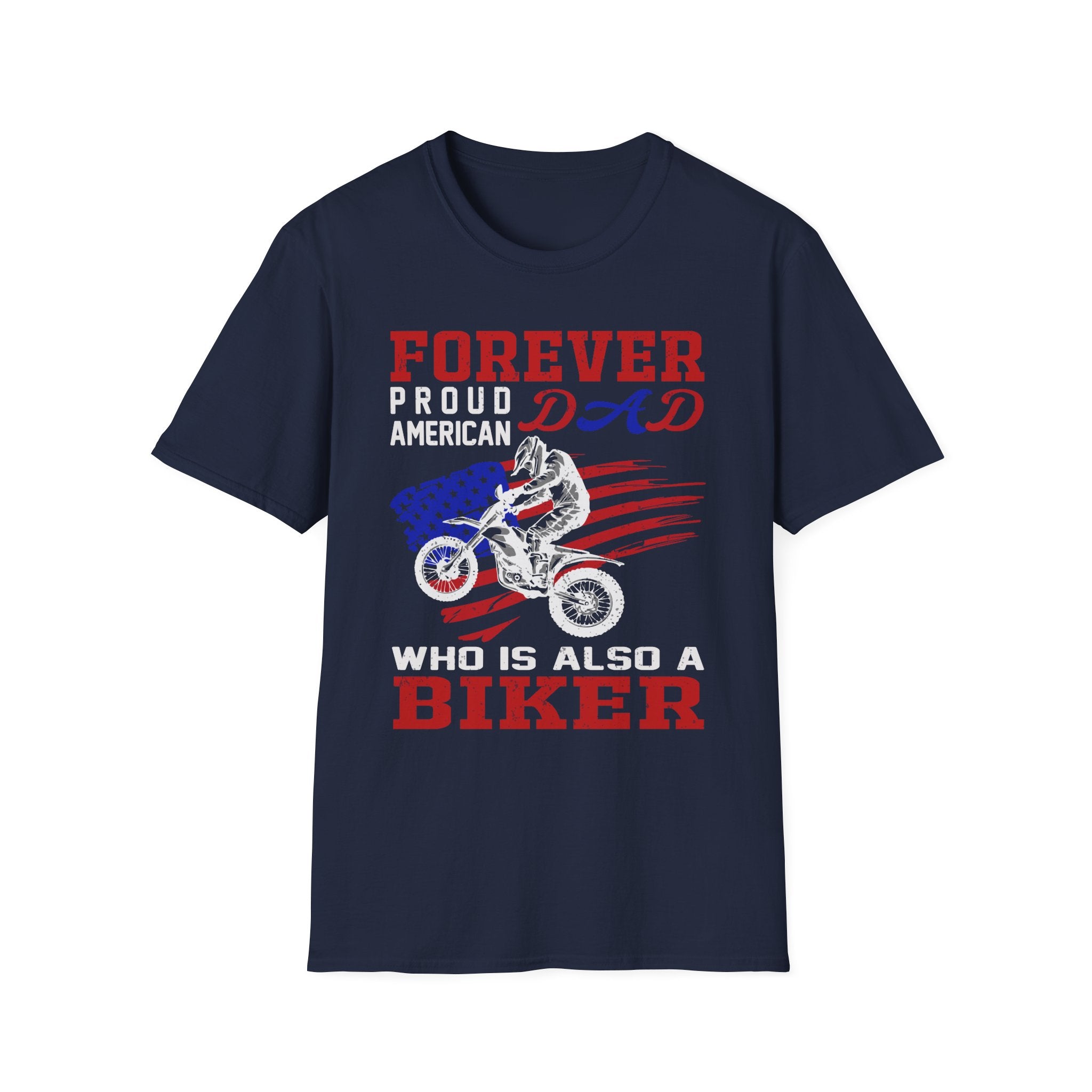 Forever Proud Dad Biker T-Shirt, Gifts for Bikers, Father's Day Tee, Unisex Softstyle Shirt, American Pride Apparel