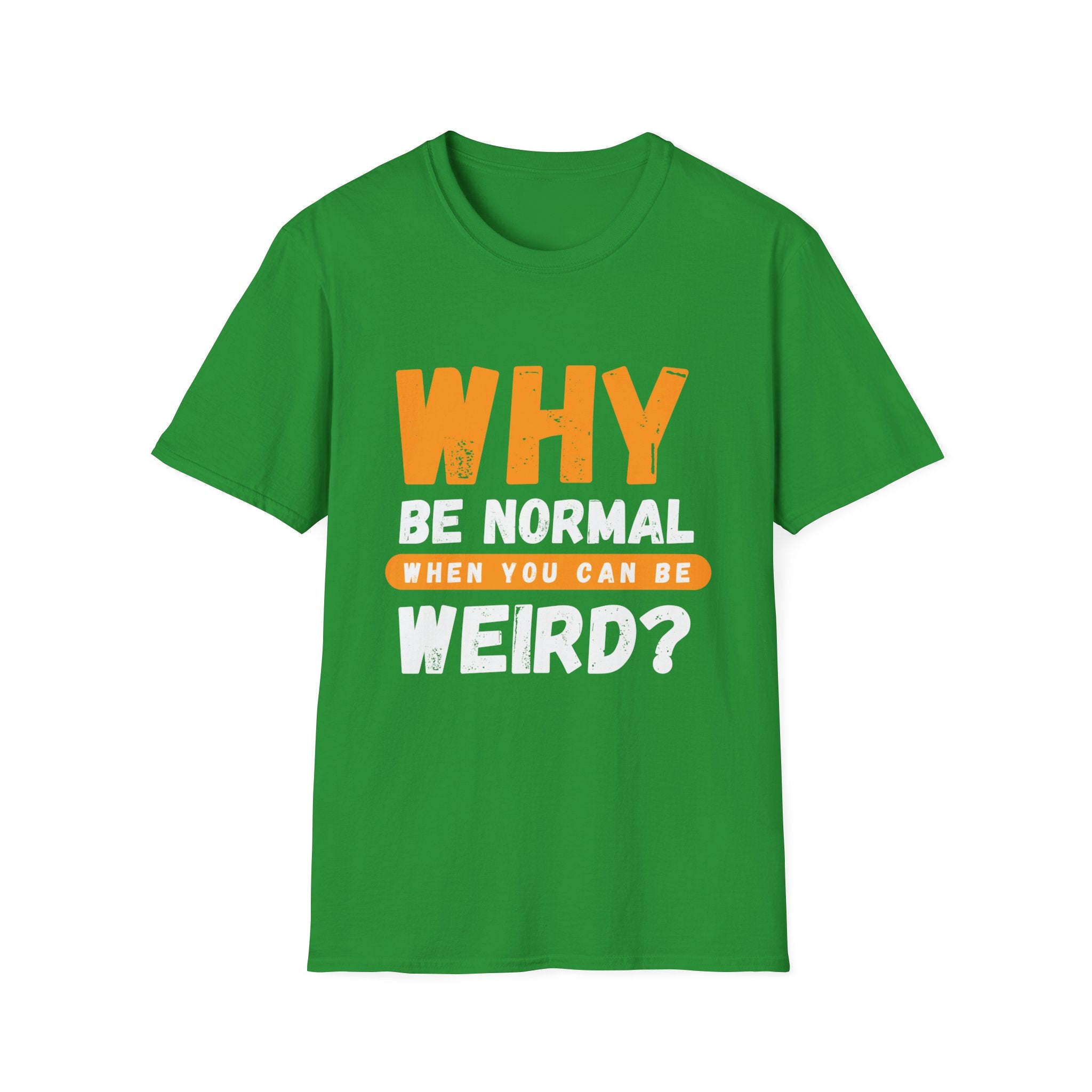 Unisex Softstyle T-Shirt - "Why Be Normal?" Funny Graphic Tee