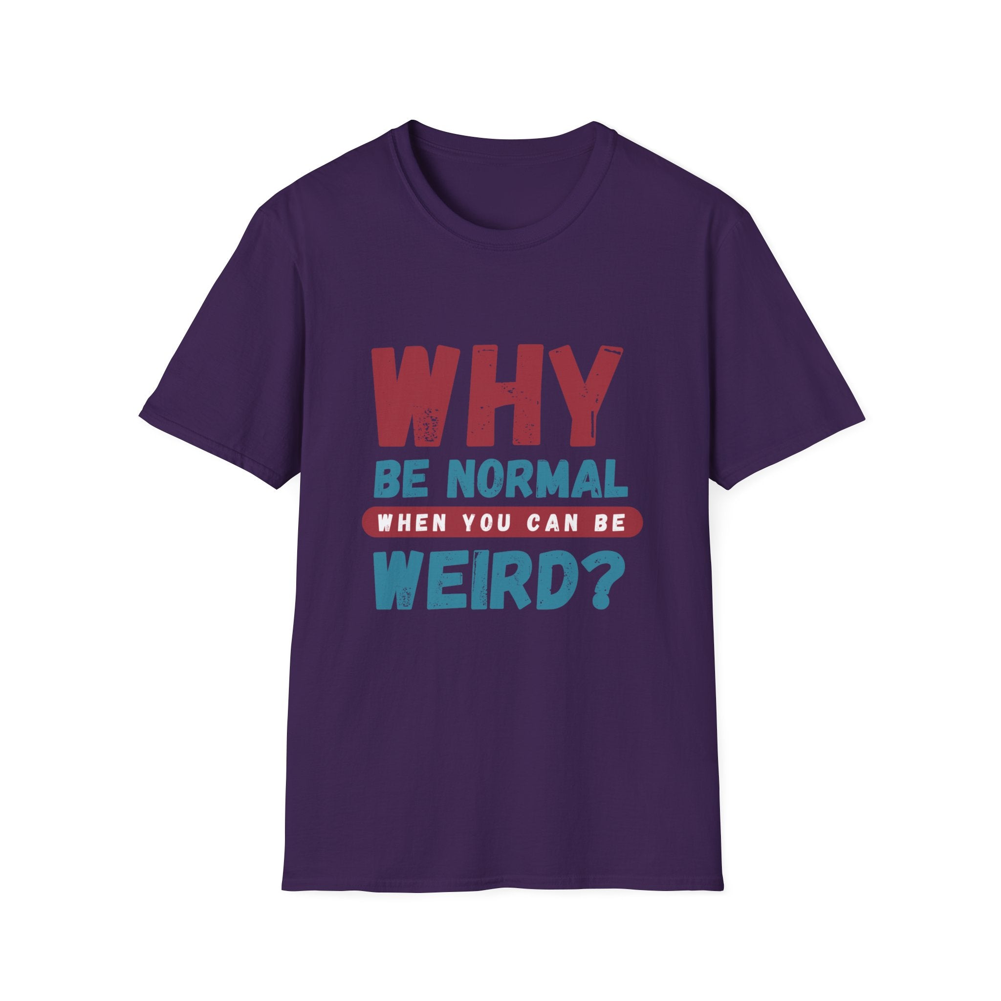 Unisex Softstyle T-Shirt - "Why Be Normal?" Funny Graphic Tee