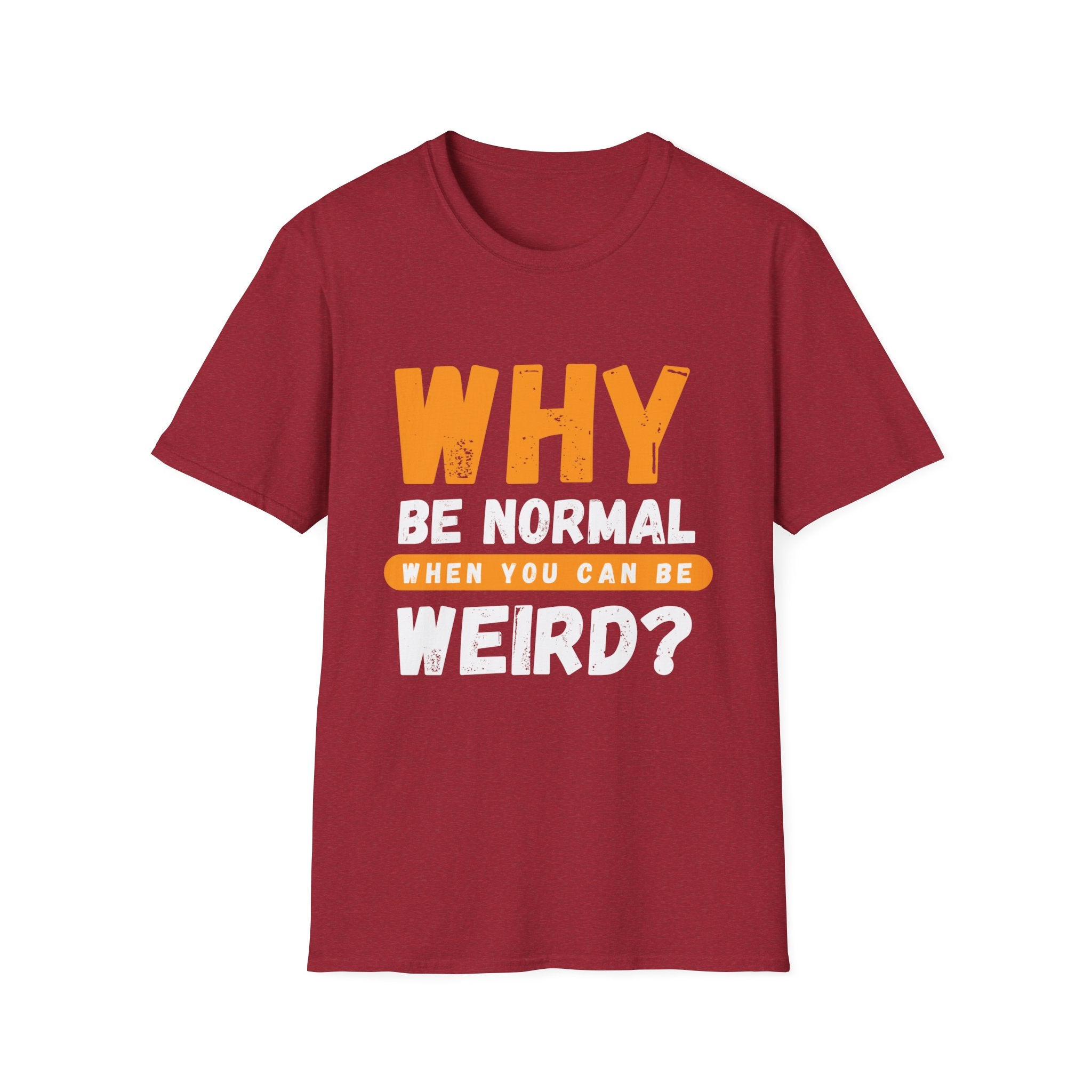 Unisex Softstyle T-Shirt - "Why Be Normal?" Funny Graphic Tee