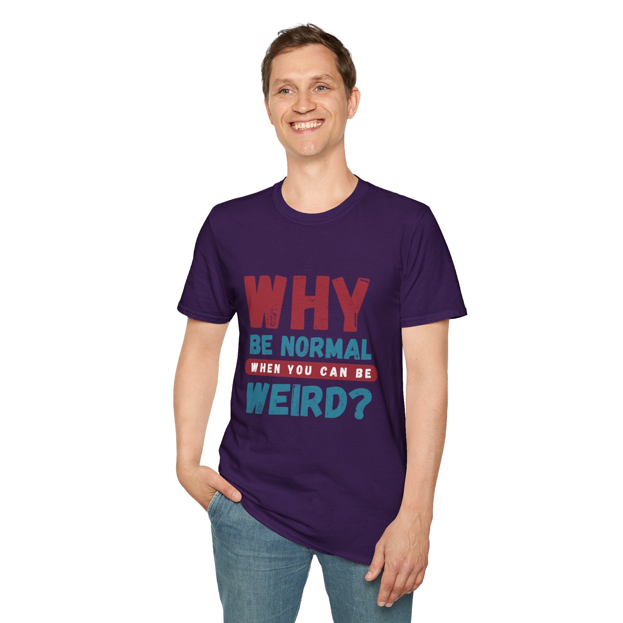 Unisex Softstyle T-Shirt - "Why Be Normal?" Funny Graphic Tee