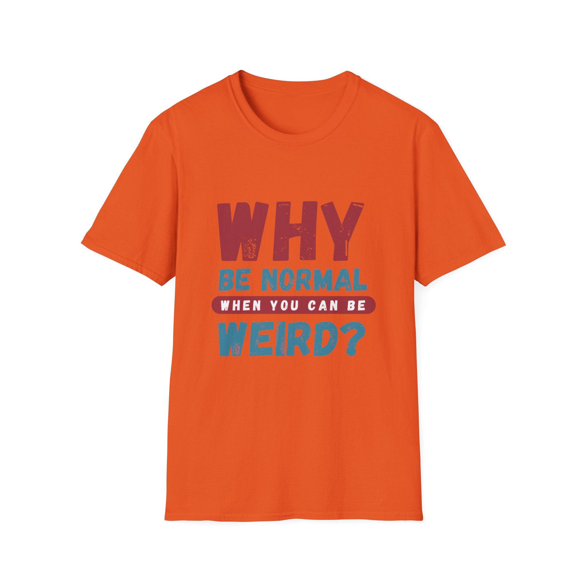 Unisex Softstyle T-Shirt - "Why Be Normal?" Funny Graphic Tee