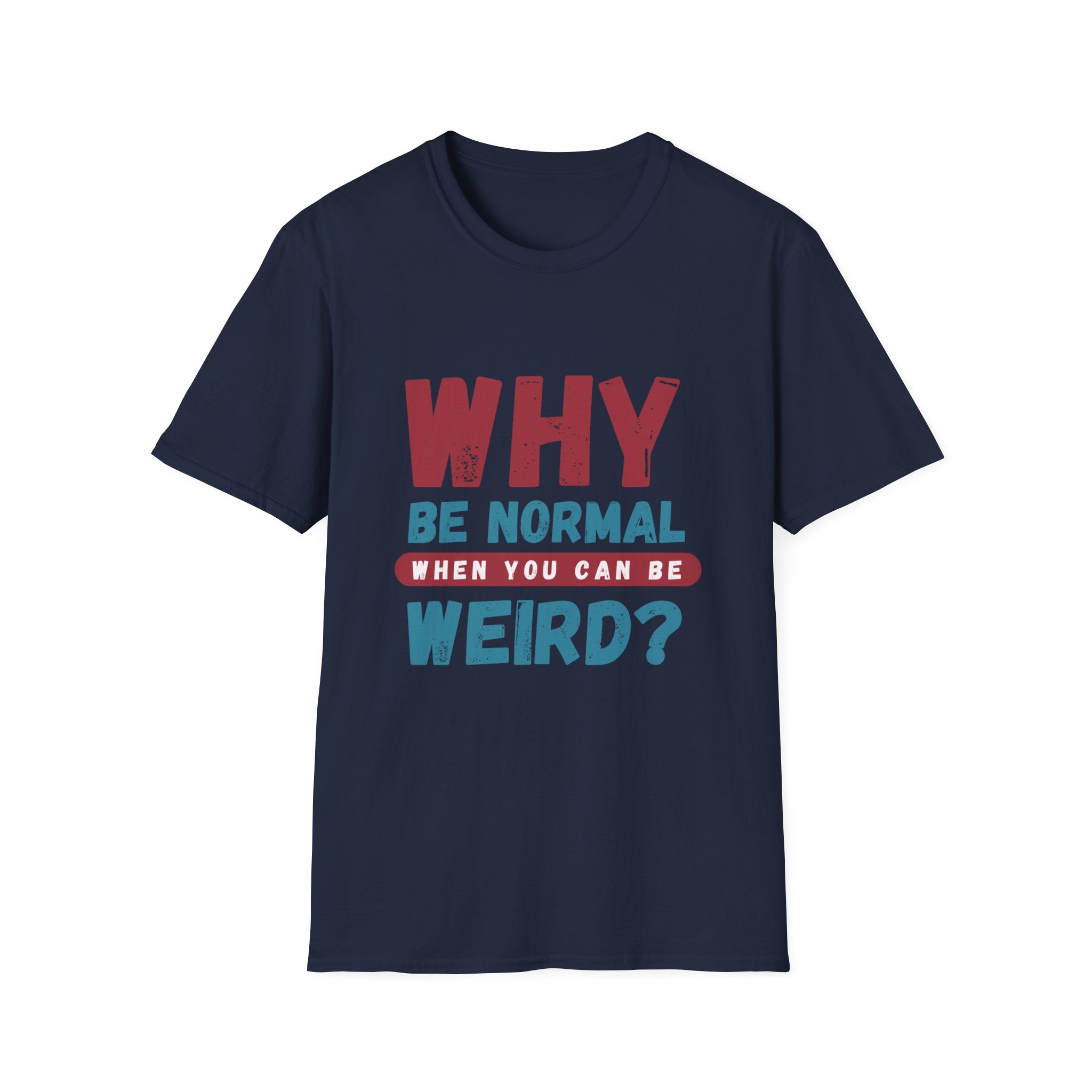Unisex Softstyle T-Shirt - "Why Be Normal?" Funny Graphic Tee