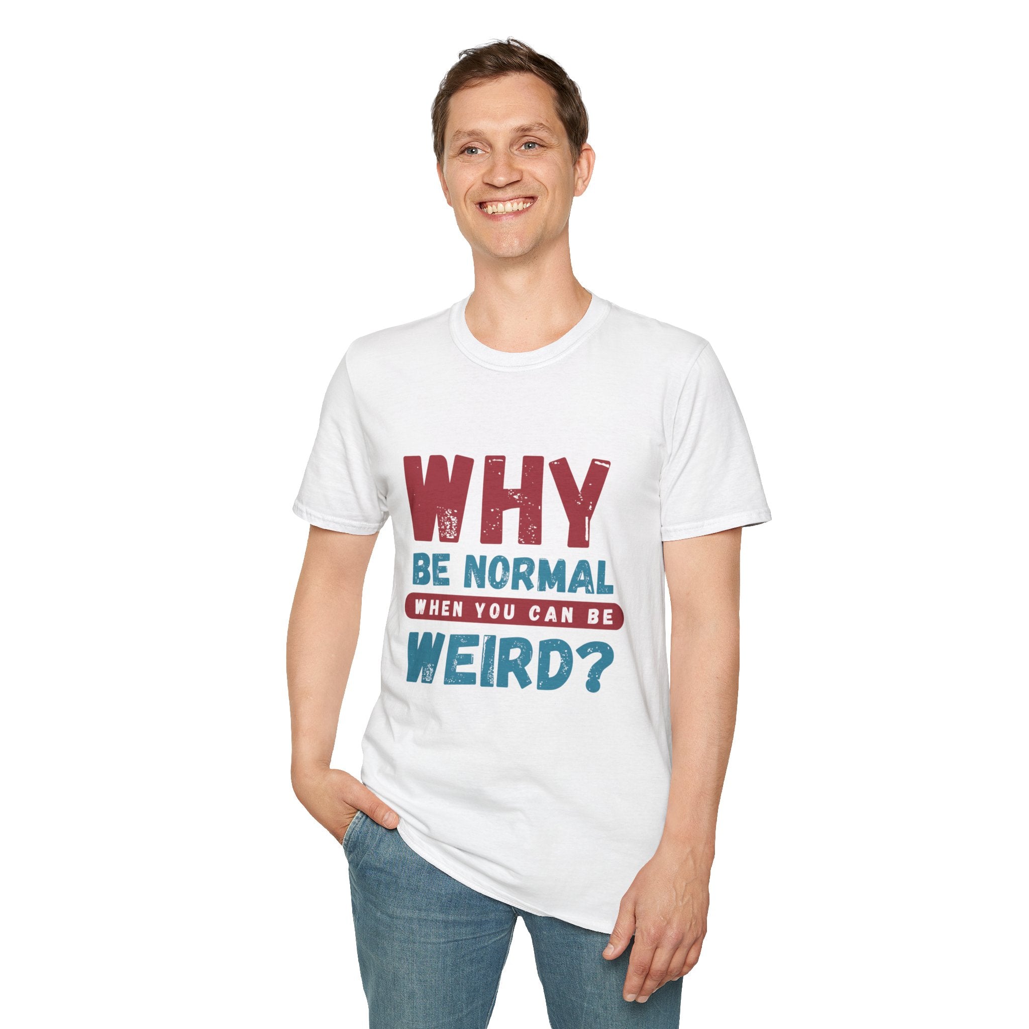 Unisex Softstyle T-Shirt - "Why Be Normal?" Funny Graphic Tee