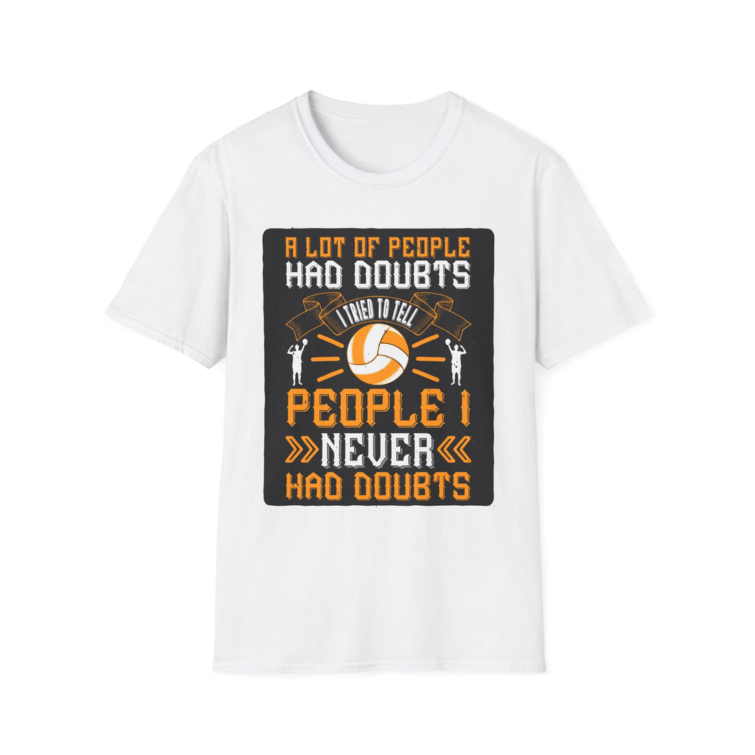 Volleyball Doubt Motivational T-Shirt, Unisex Softstyle Shirt, Sportswear