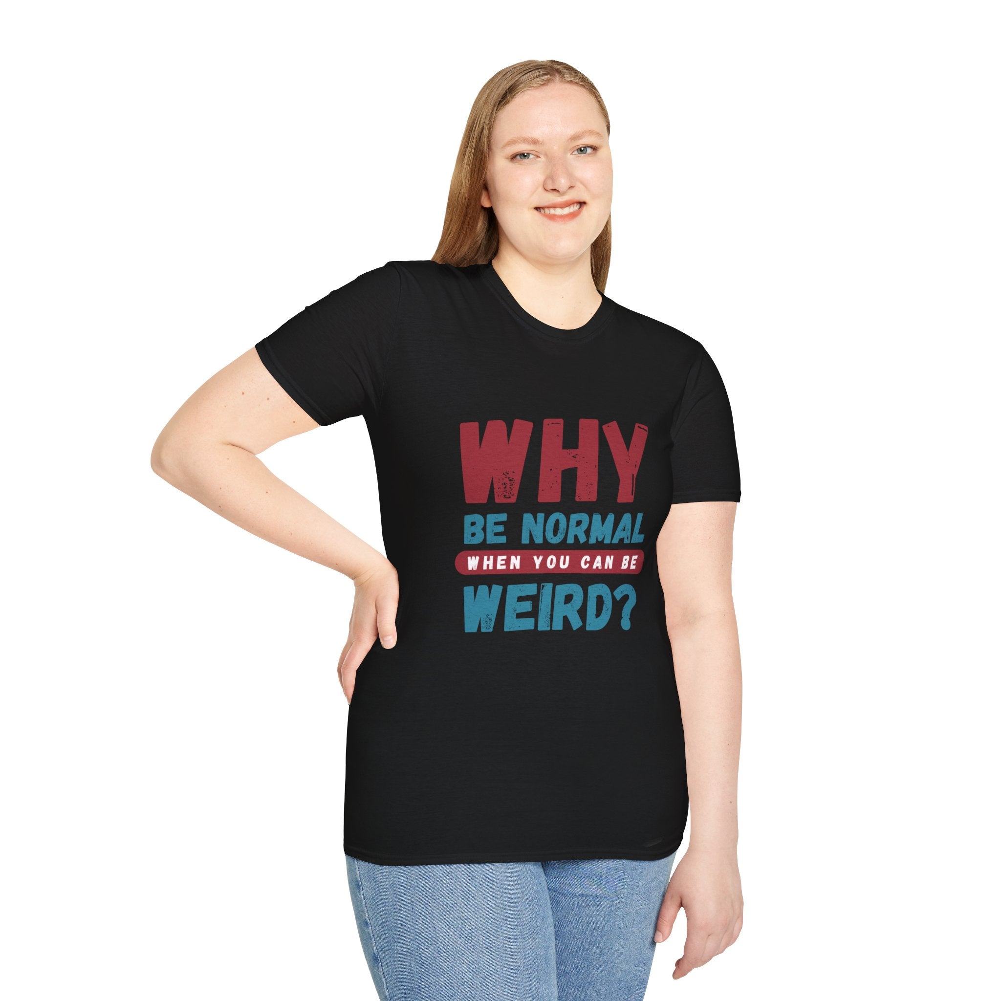 Unisex Softstyle T-Shirt - "Why Be Normal?" Funny Graphic Tee