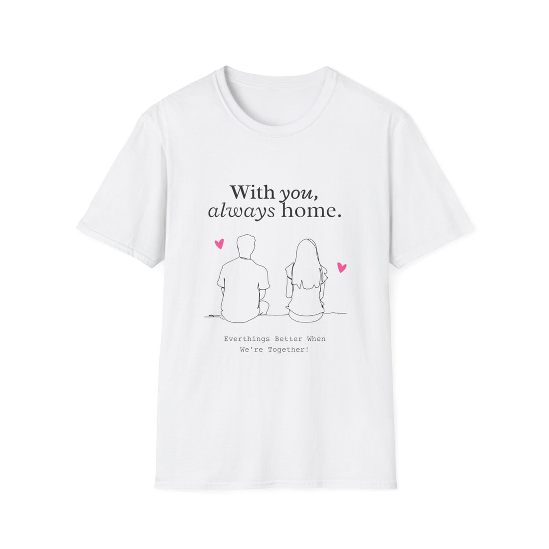 Romantic Couple T-Shirt, With You Always Home, Cute Gift for Couples