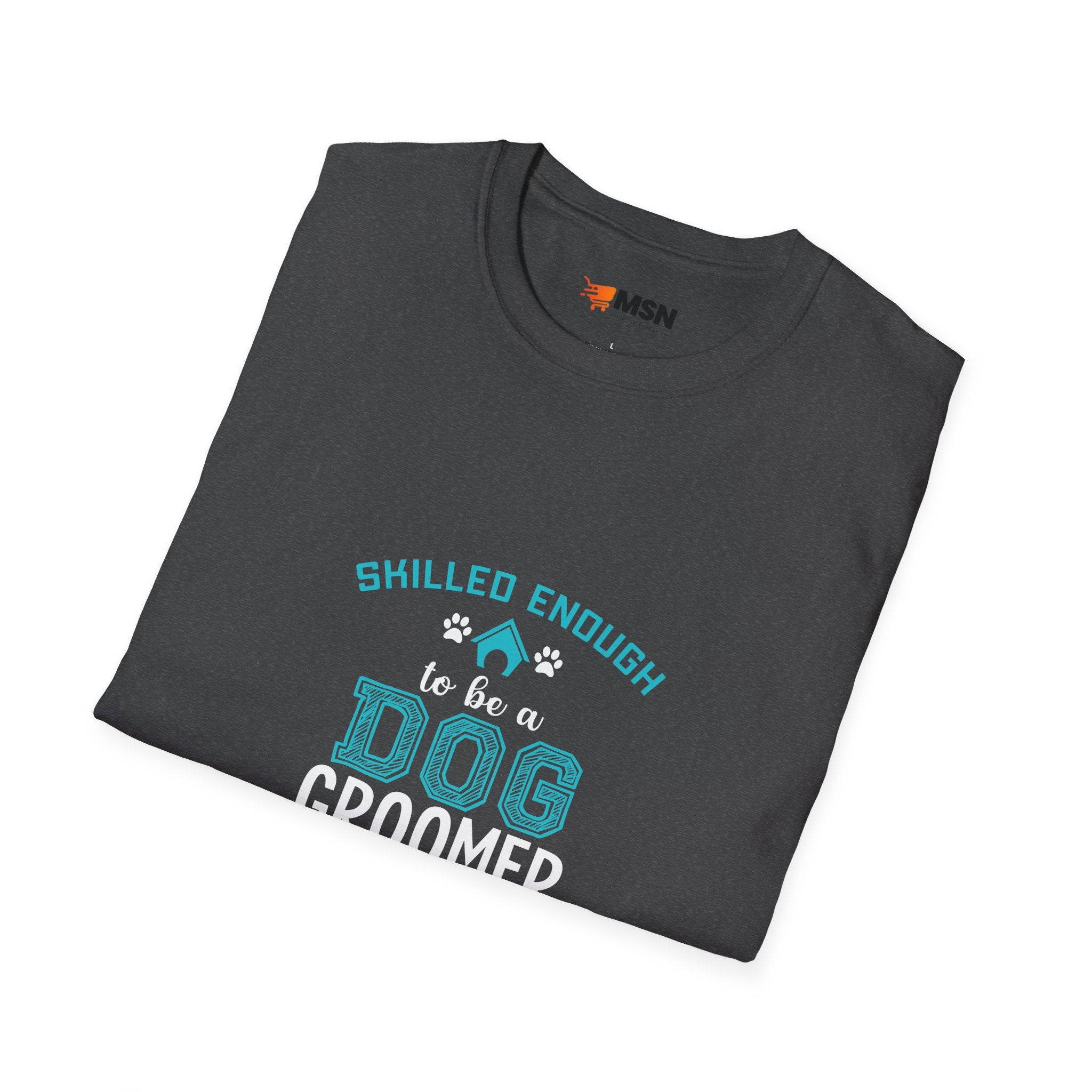 Skilled Enough Dog Groomer T-Shirt, Funny Pet Grooming Tee, Unisex Graphic Tee, Dog Lover Gift, Birthday or Holiday Apparel