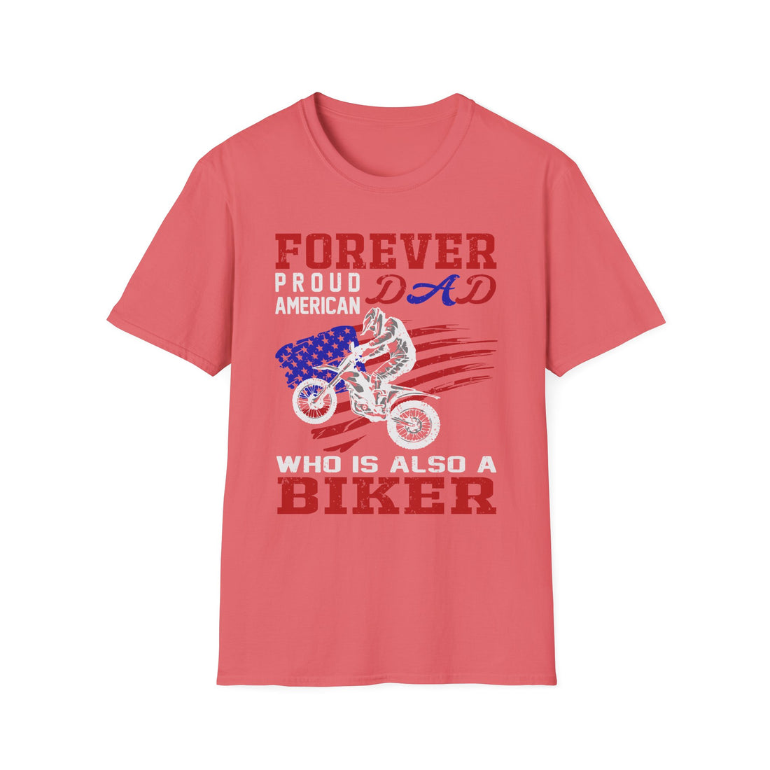 Forever Proud Dad Biker T-Shirt, Gifts for Bikers, Father's Day Tee, Unisex Softstyle Shirt, American Pride Apparel