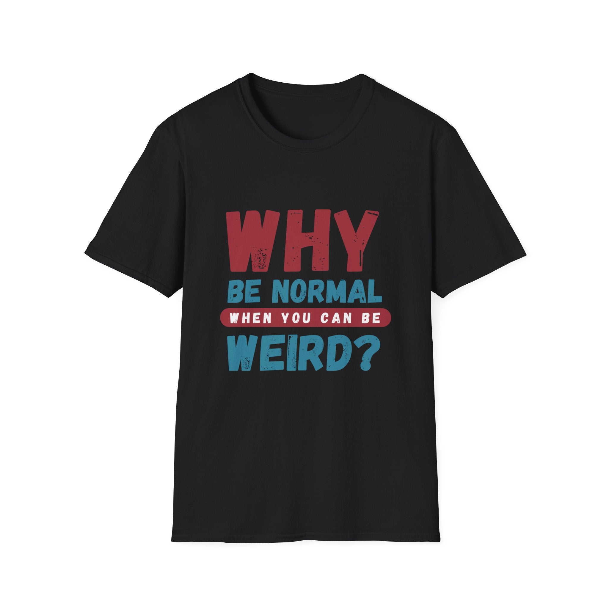 Unisex Softstyle T-Shirt - "Why Be Normal?" Funny Graphic Tee