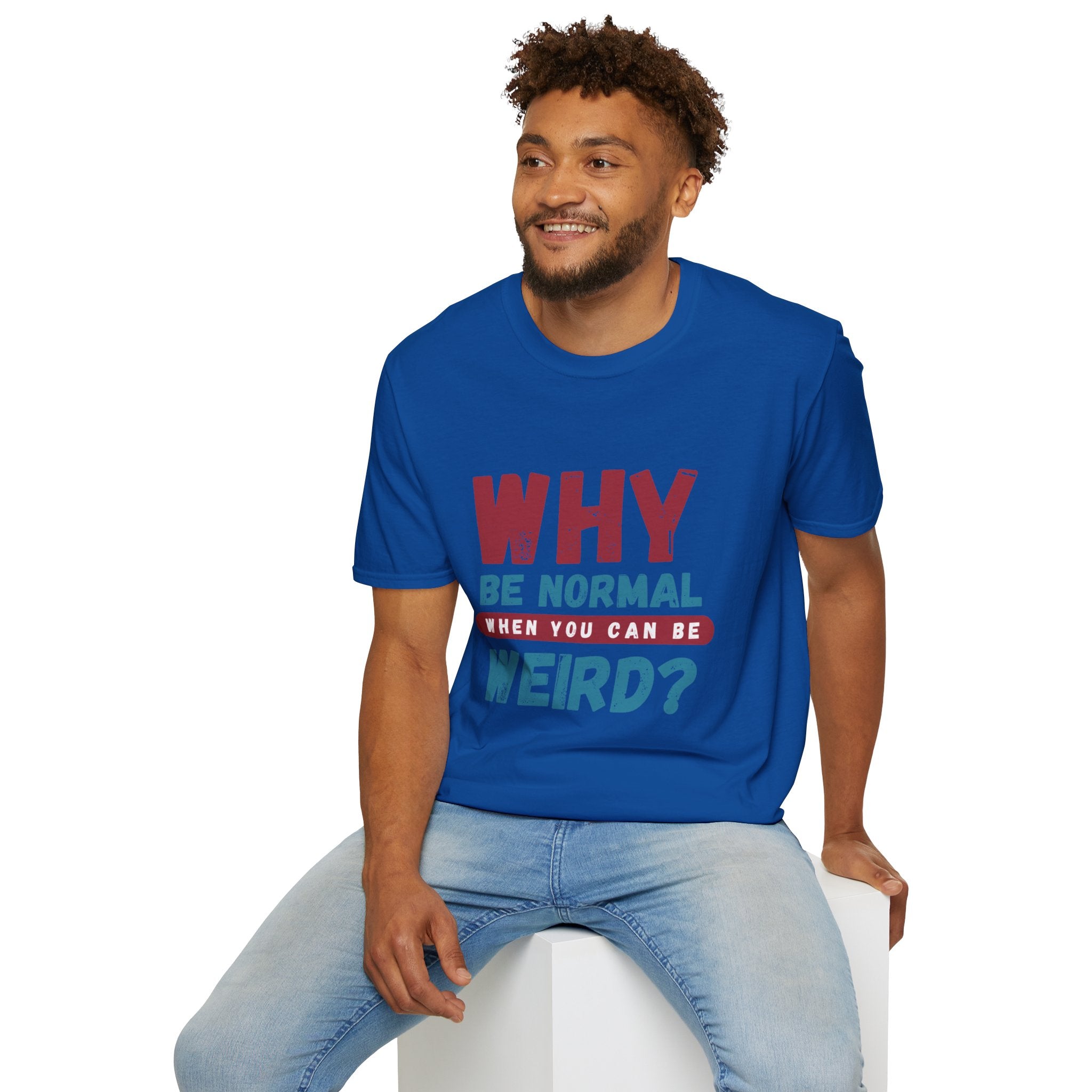 Unisex Softstyle T-Shirt - "Why Be Normal?" Funny Graphic Tee