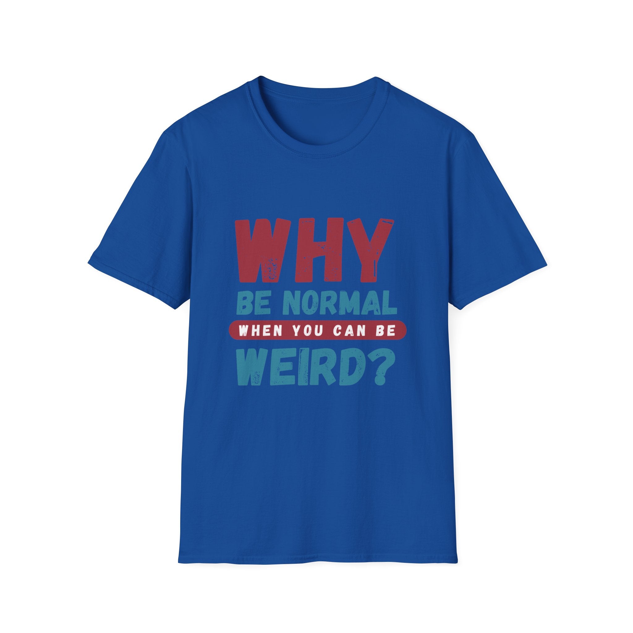 Unisex Softstyle T-Shirt - "Why Be Normal?" Funny Graphic Tee