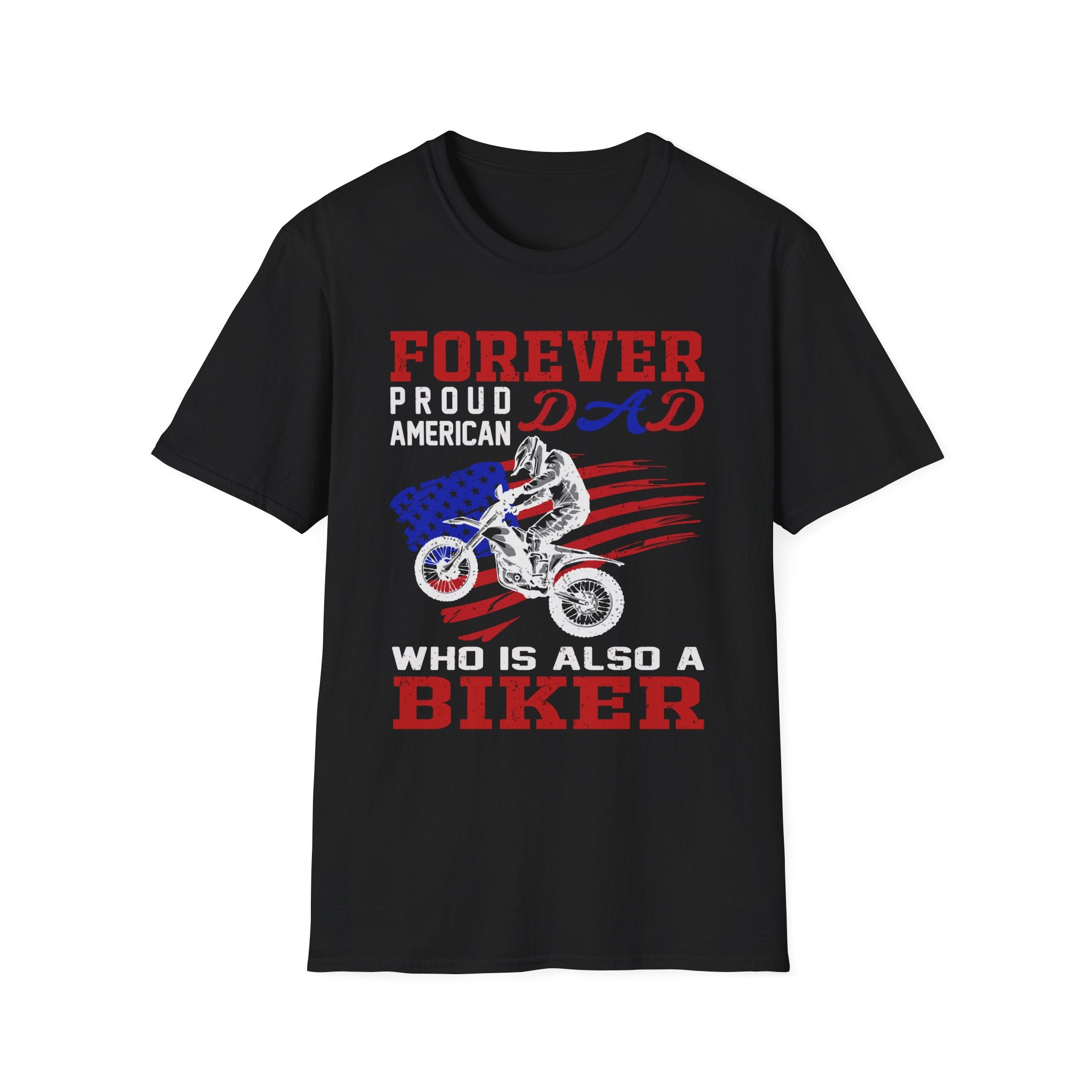 Forever Proud Dad Biker T-Shirt, Gifts for Bikers, Father's Day Tee, Unisex Softstyle Shirt, American Pride Apparel